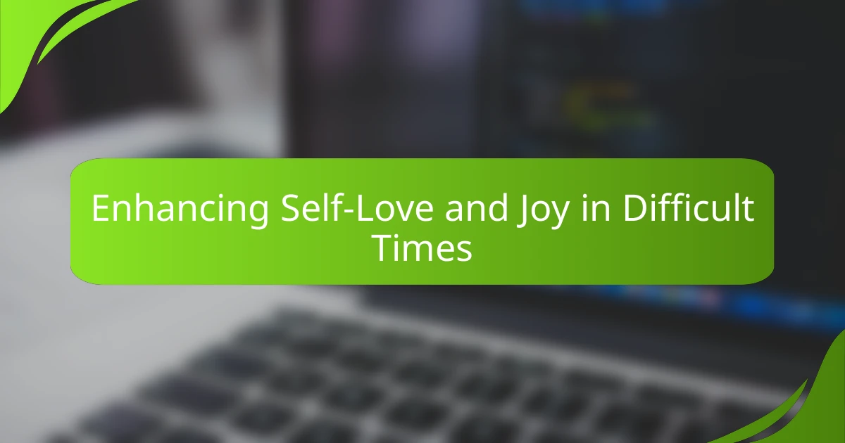 Enhancing Self-Love and Joy in Difficult Times