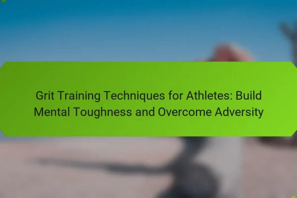 Grit Training Techniques for Athletes: Build Mental Toughness and Overcome Adversity