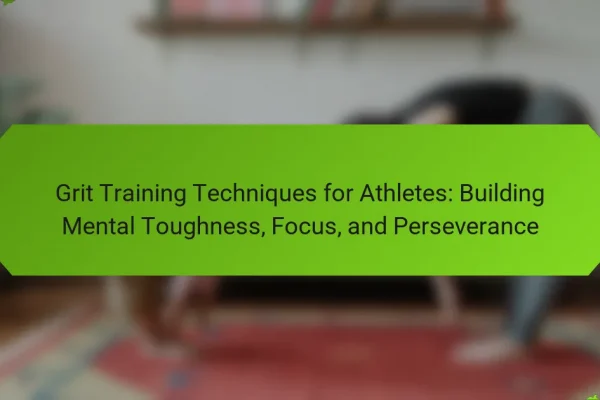 Grit Training Techniques for Athletes: Building Mental Toughness, Focus, and Perseverance