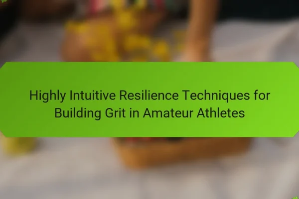 Highly Intuitive Resilience Techniques for Building Grit in Amateur Athletes