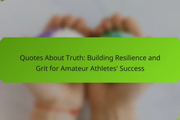 Quotes About Truth: Building Resilience and Grit for Amateur Athletes’ Success