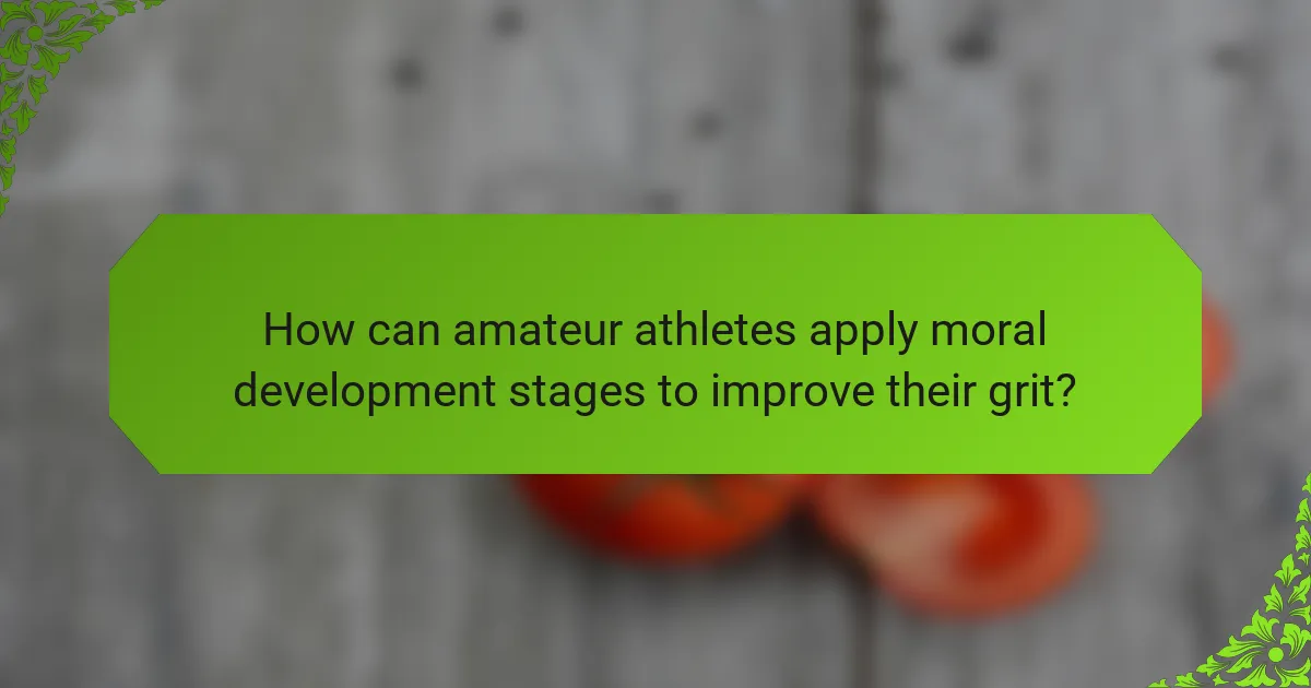 How can amateur athletes apply moral development stages to improve their grit?