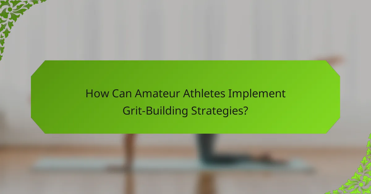 How Can Amateur Athletes Implement Grit-Building Strategies?