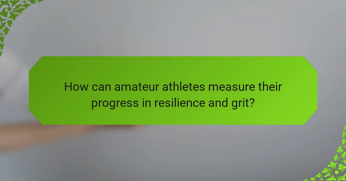 How can amateur athletes measure their progress in resilience and grit?
