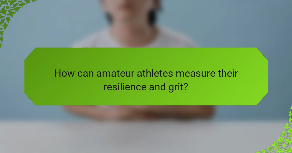 How can amateur athletes measure their resilience and grit?