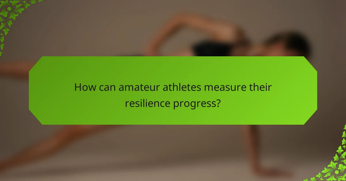 How can amateur athletes measure their resilience progress?