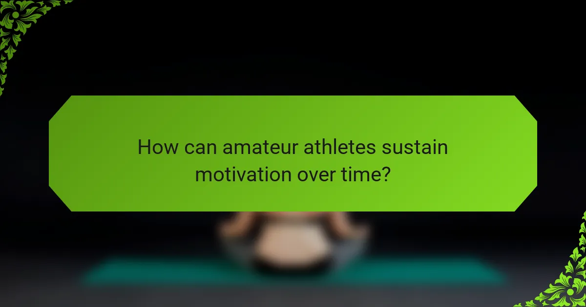 How can amateur athletes sustain motivation over time?