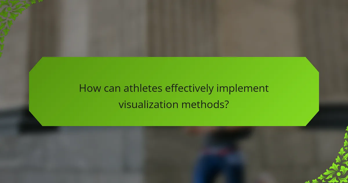 How can athletes effectively implement visualization methods?