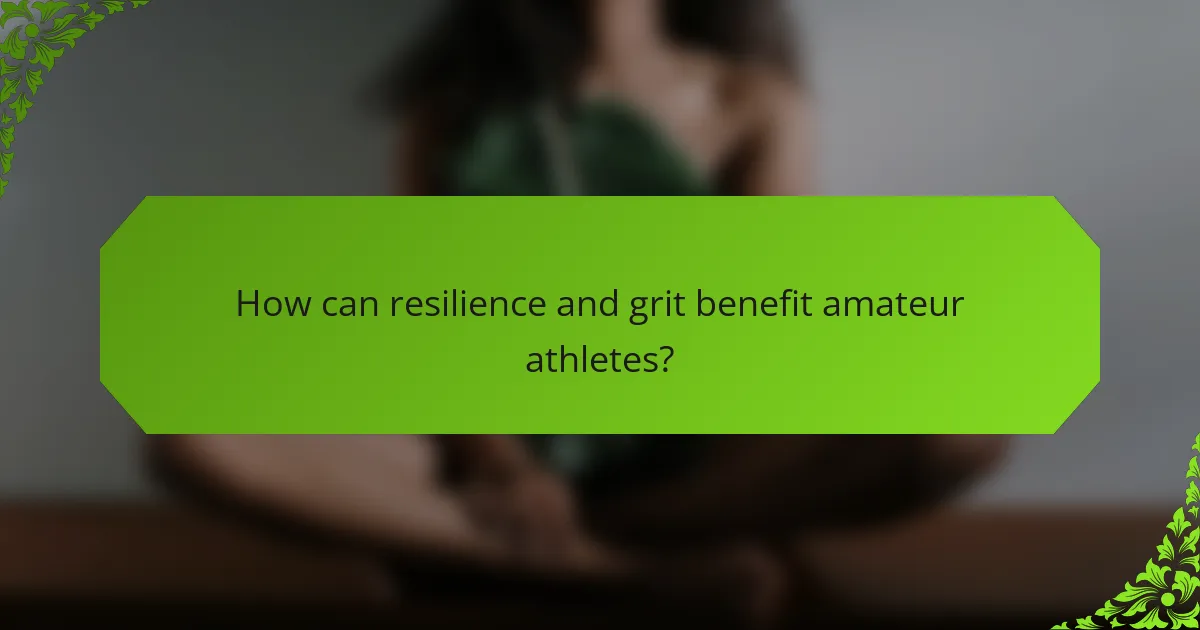 How can resilience and grit benefit amateur athletes?