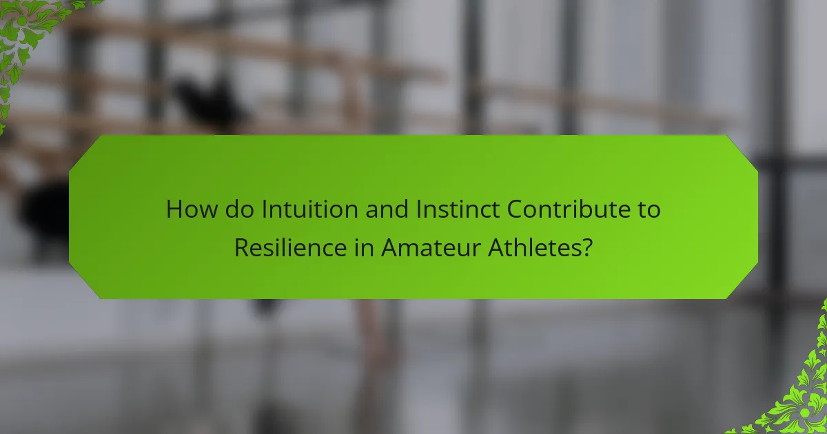 How do Intuition and Instinct Contribute to Resilience in Amateur Athletes?