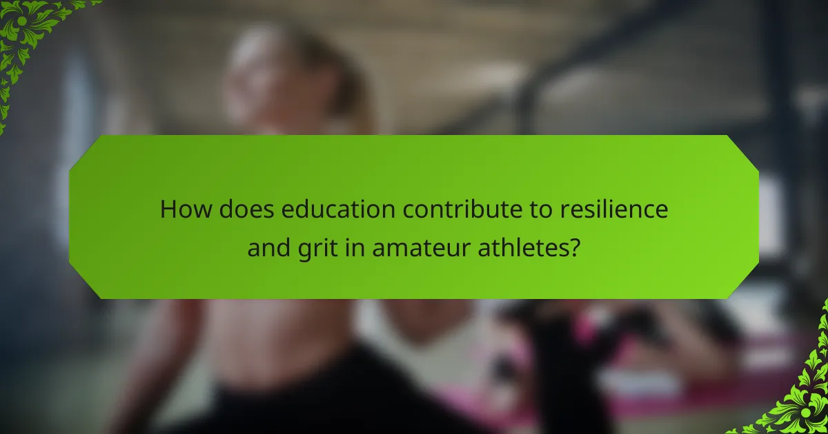 How does education contribute to resilience and grit in amateur athletes?