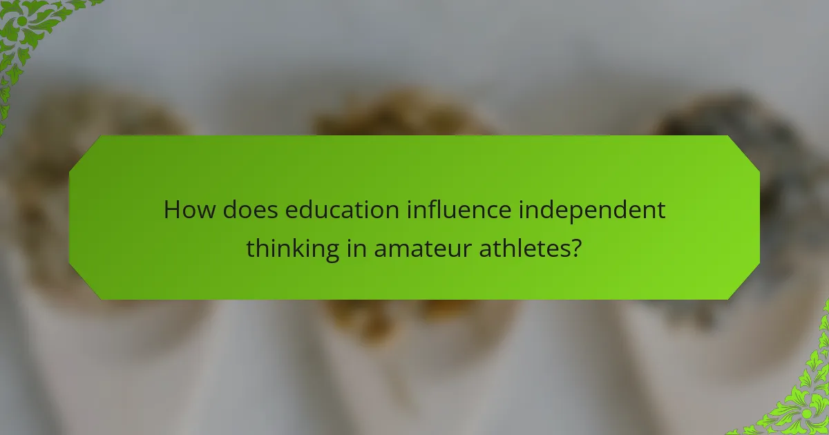 How does education influence independent thinking in amateur athletes?
