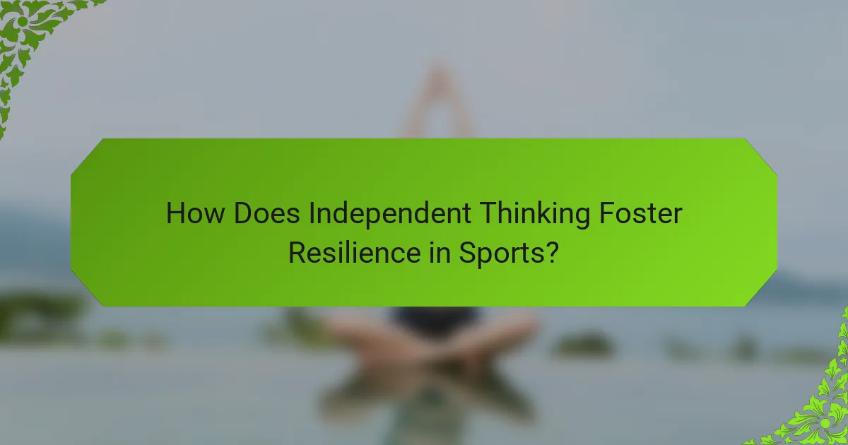 How Does Independent Thinking Foster Resilience in Sports?