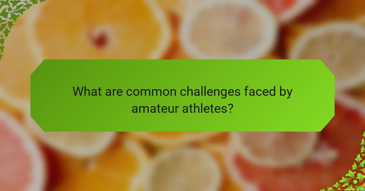 What are common challenges faced by amateur athletes?