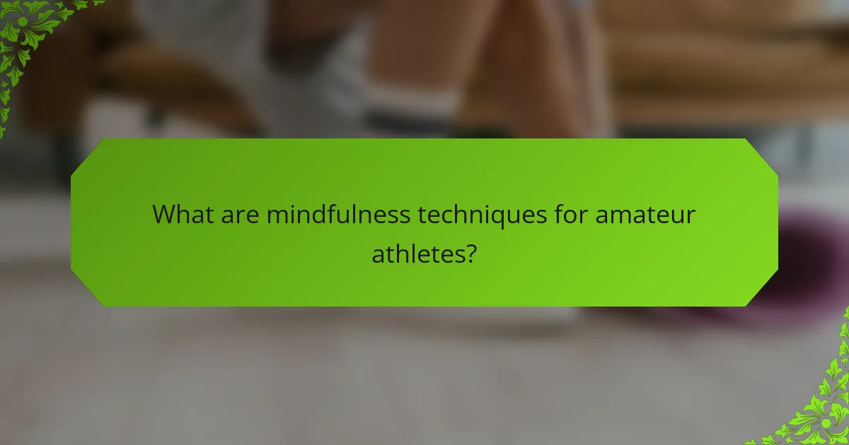 What are mindfulness techniques for amateur athletes?