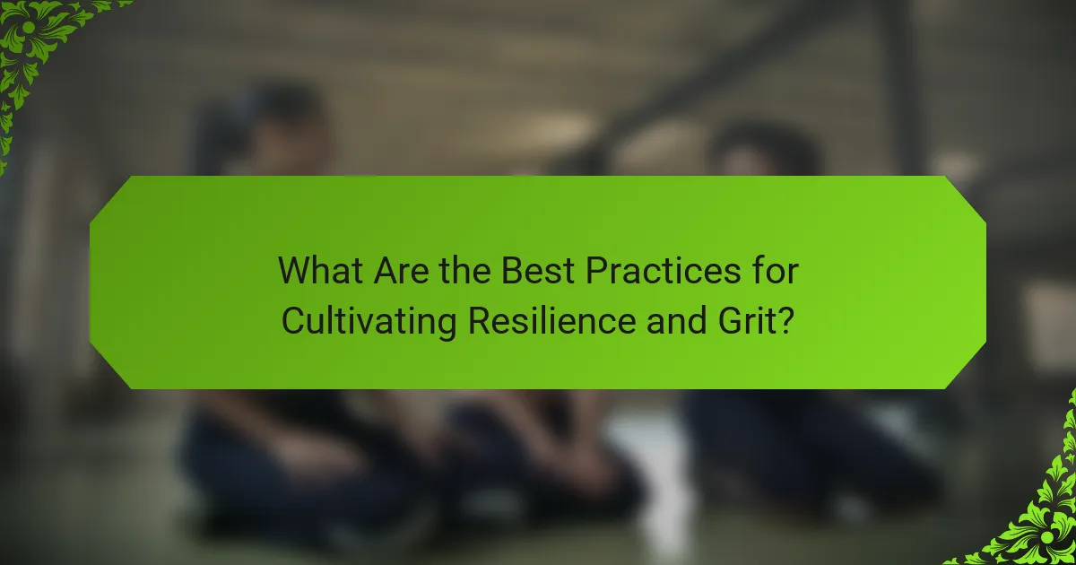 What Are the Best Practices for Cultivating Resilience and Grit?