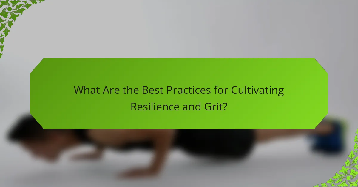 What Are the Best Practices for Cultivating Resilience and Grit?