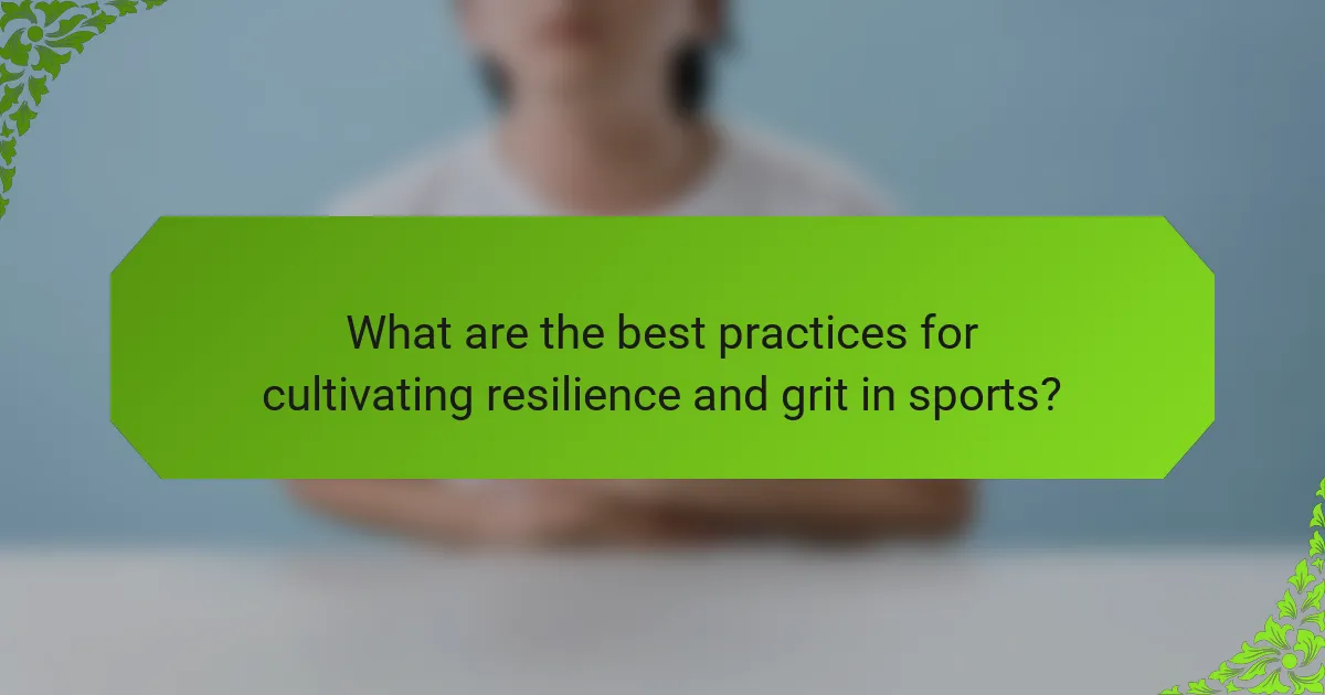What are the best practices for cultivating resilience and grit in sports?