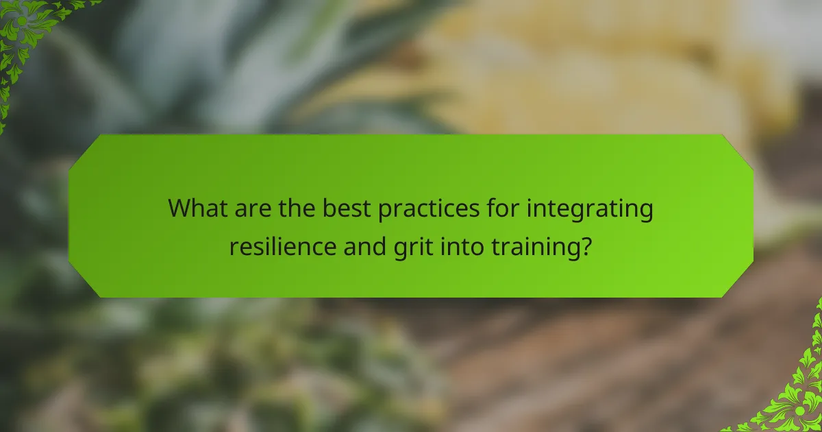 What are the best practices for integrating resilience and grit into training?