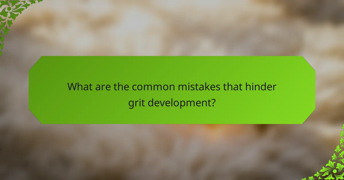 What are the common mistakes that hinder grit development?