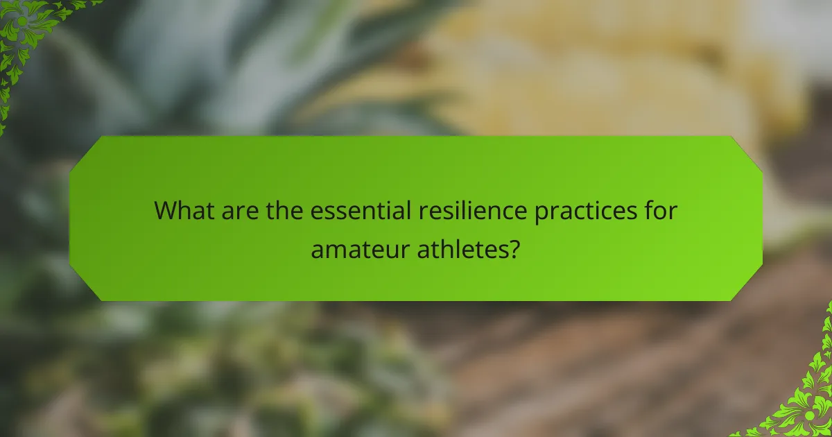 What are the essential resilience practices for amateur athletes?