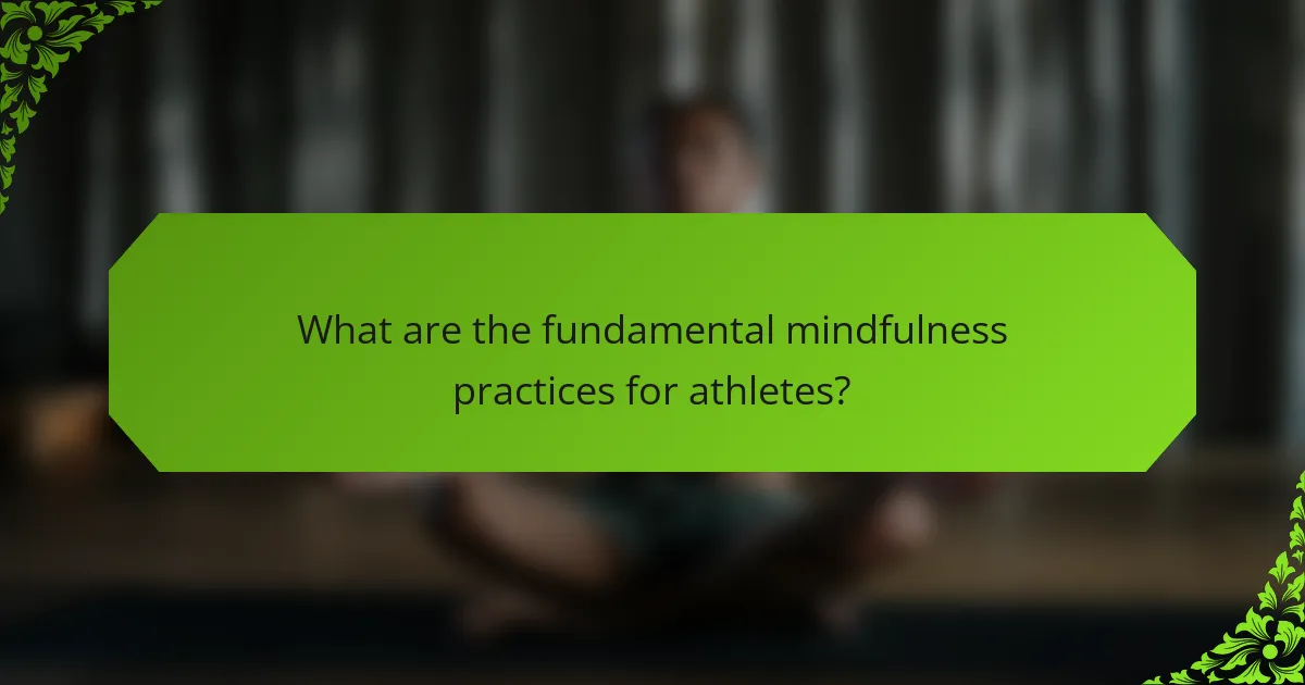 What are the fundamental mindfulness practices for athletes?