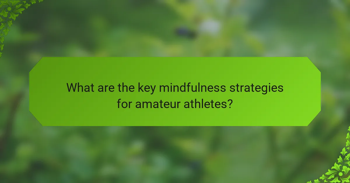 What are the key mindfulness strategies for amateur athletes?