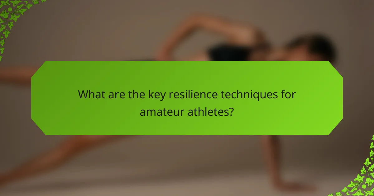 What are the key resilience techniques for amateur athletes?