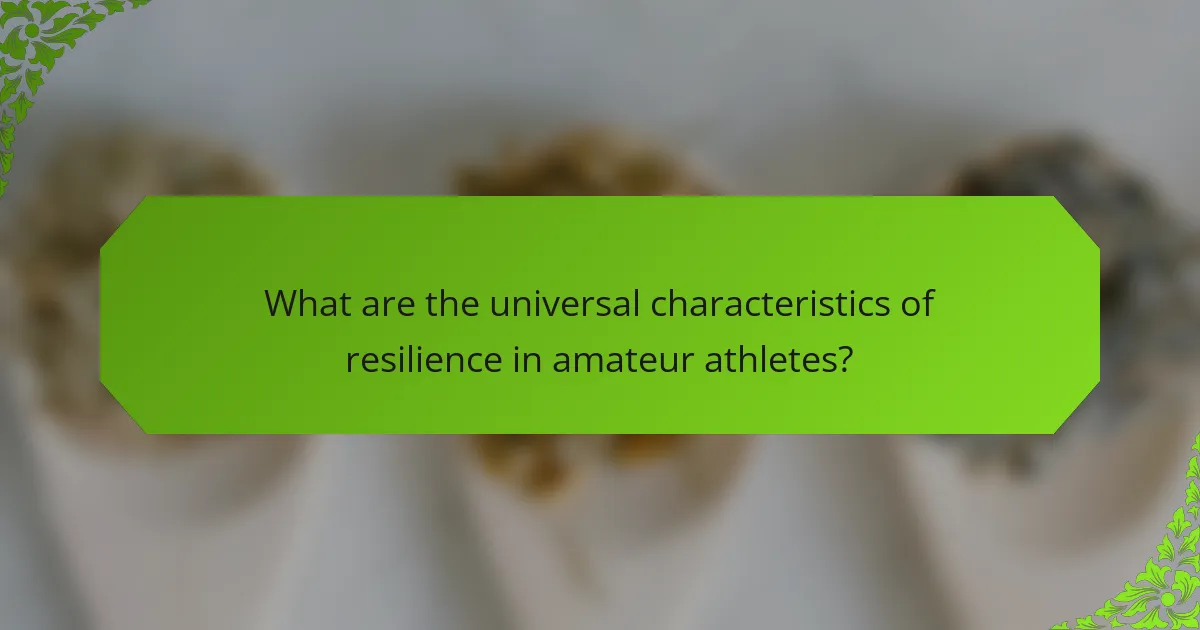What are the universal characteristics of resilience in amateur athletes?
