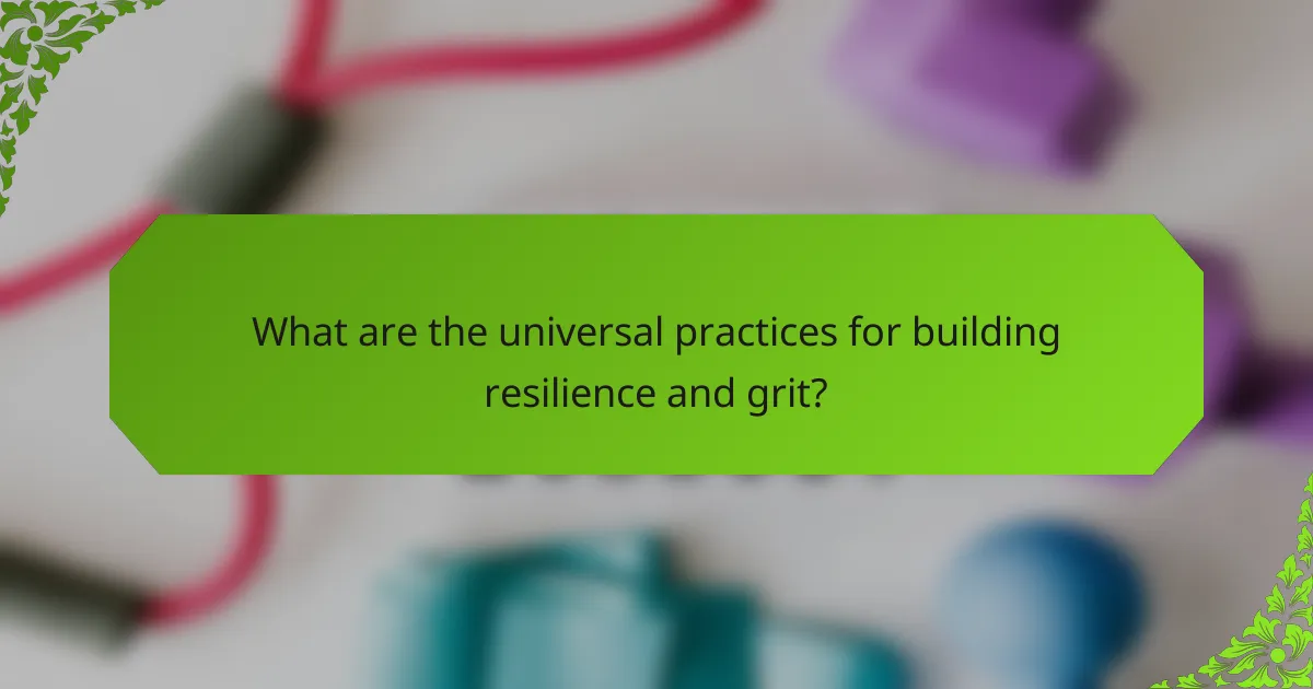 What are the universal practices for building resilience and grit?
