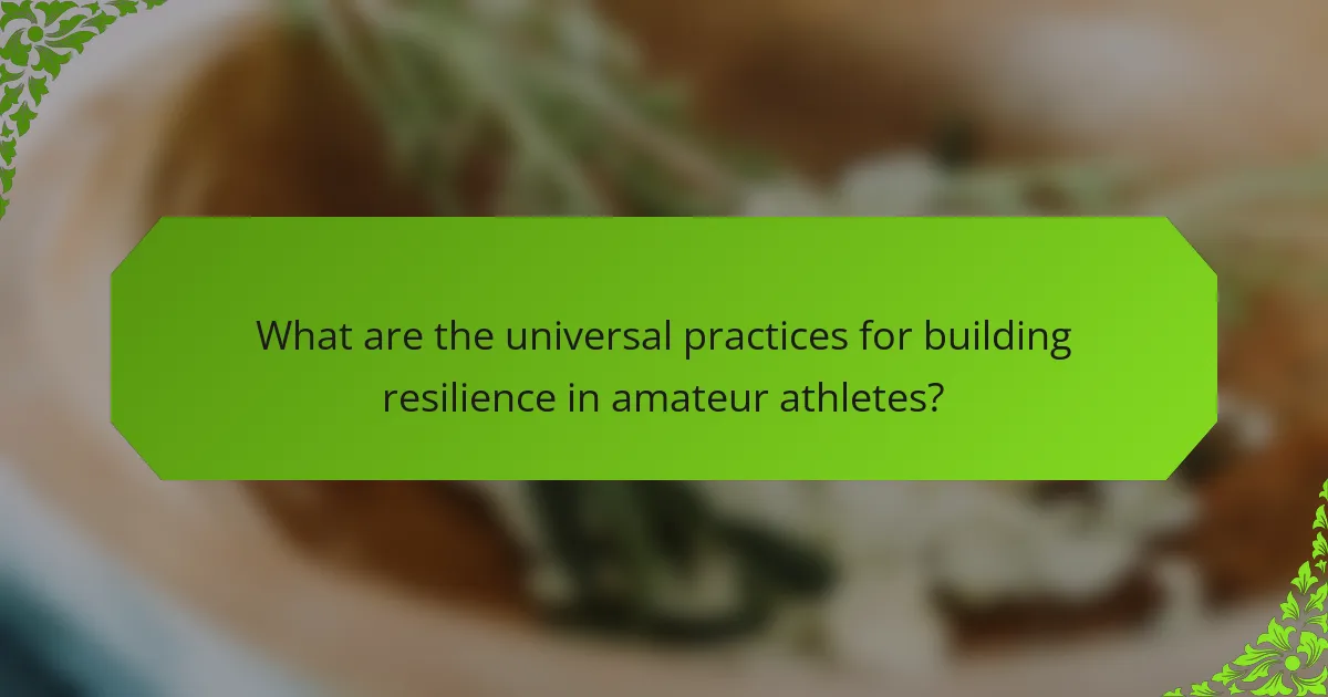 What are the universal practices for building resilience in amateur athletes?