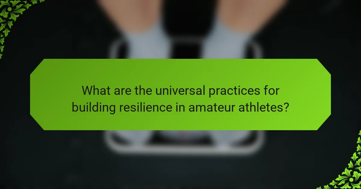 What are the universal practices for building resilience in amateur athletes?
