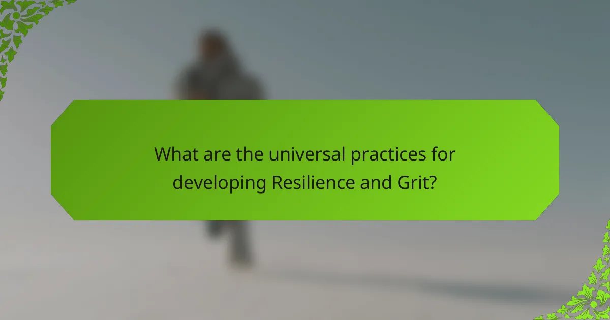 What are the universal practices for developing Resilience and Grit?