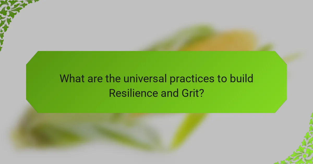 What are the universal practices to build Resilience and Grit?