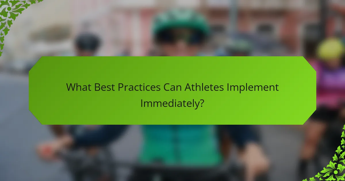 What Best Practices Can Athletes Implement Immediately?