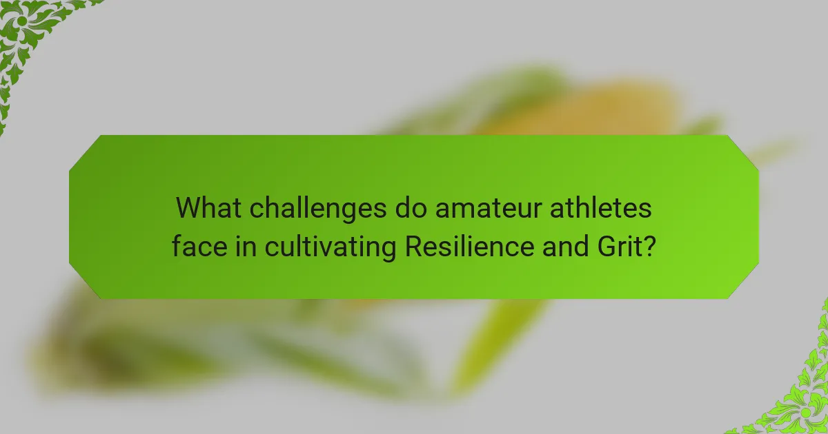 What challenges do amateur athletes face in cultivating Resilience and Grit?