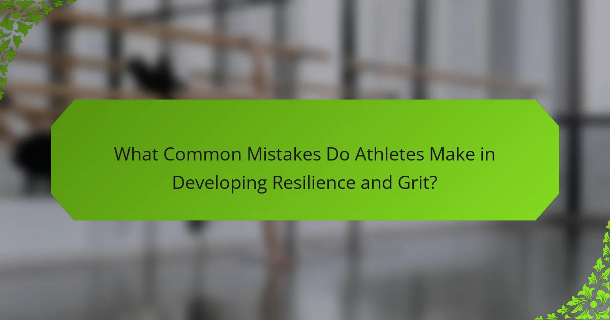What Common Mistakes Do Athletes Make in Developing Resilience and Grit?