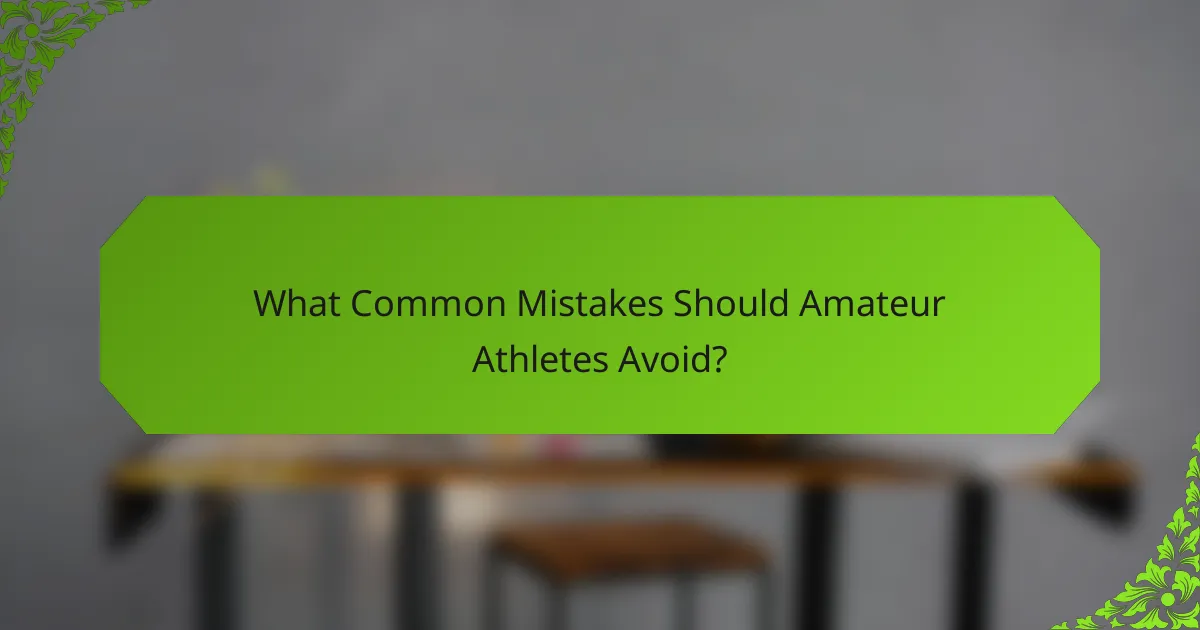 What Common Mistakes Should Amateur Athletes Avoid?