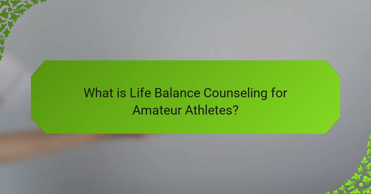 What is Life Balance Counseling for Amateur Athletes?