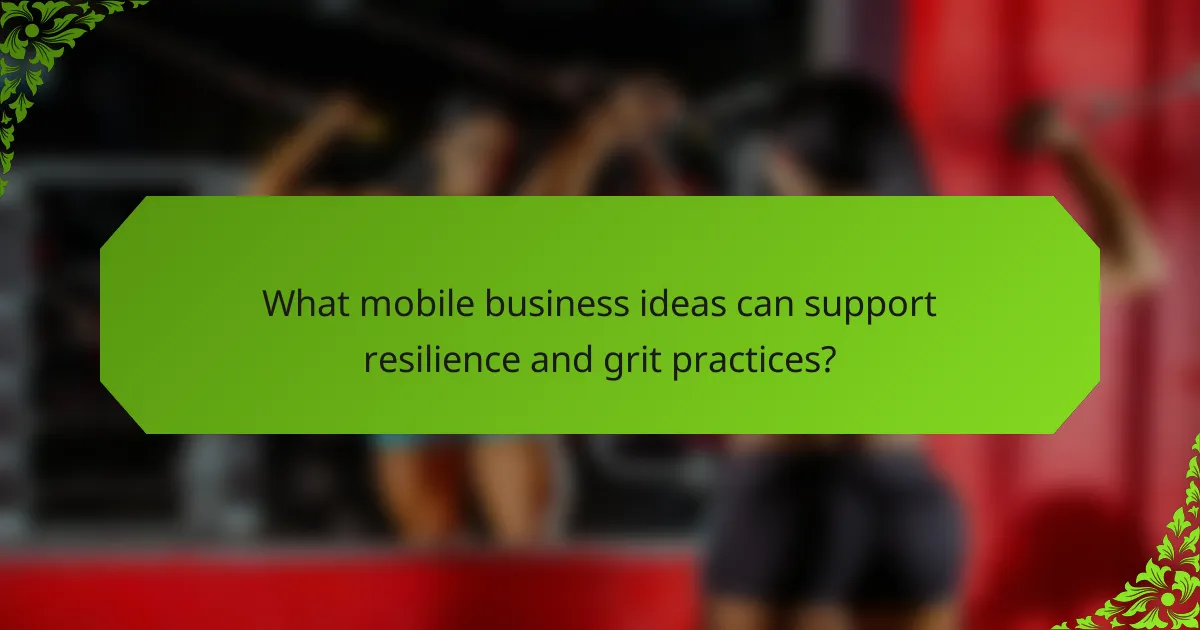 What mobile business ideas can support resilience and grit practices?