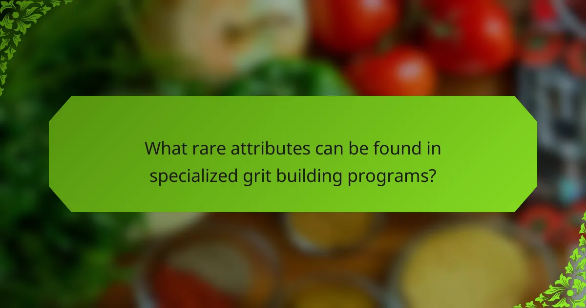 What rare attributes can be found in specialized grit building programs?