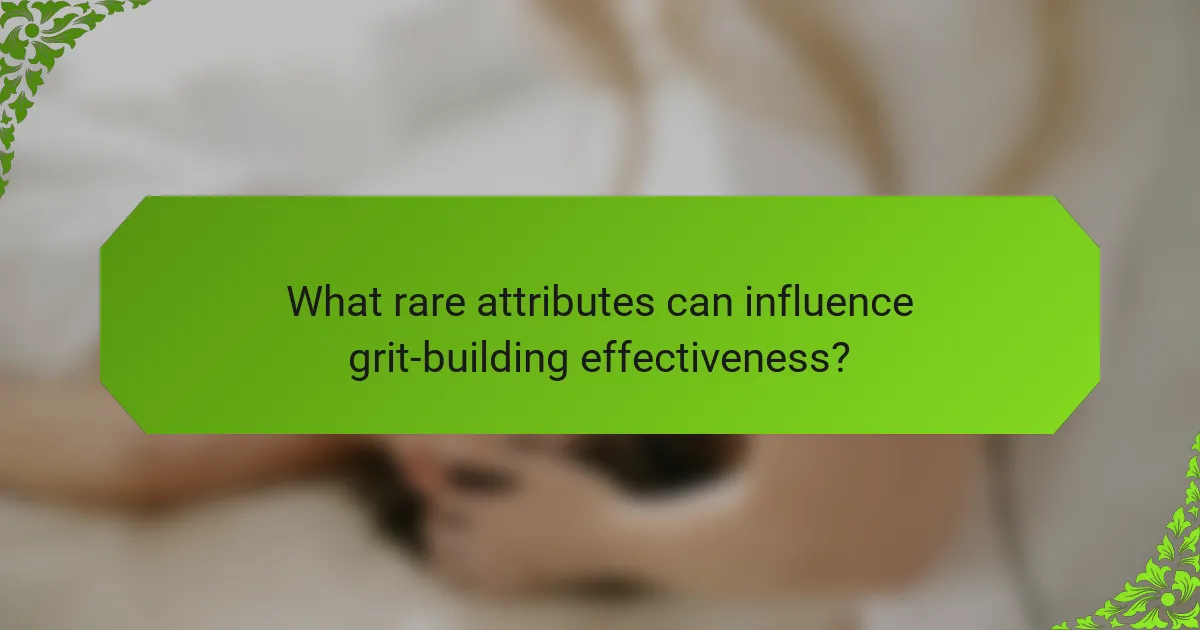 What rare attributes can influence grit-building effectiveness?