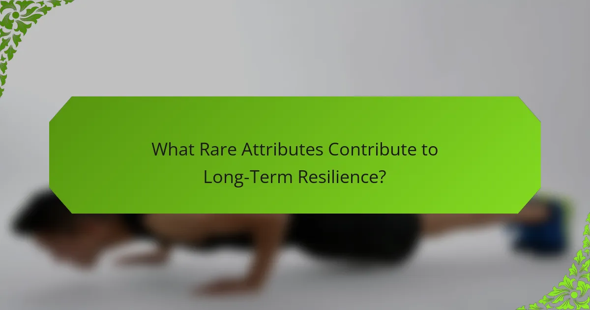 What Rare Attributes Contribute to Long-Term Resilience?