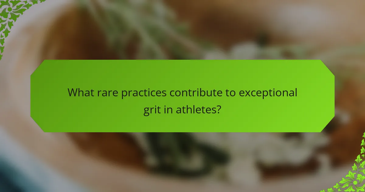 What rare practices contribute to exceptional grit in athletes?