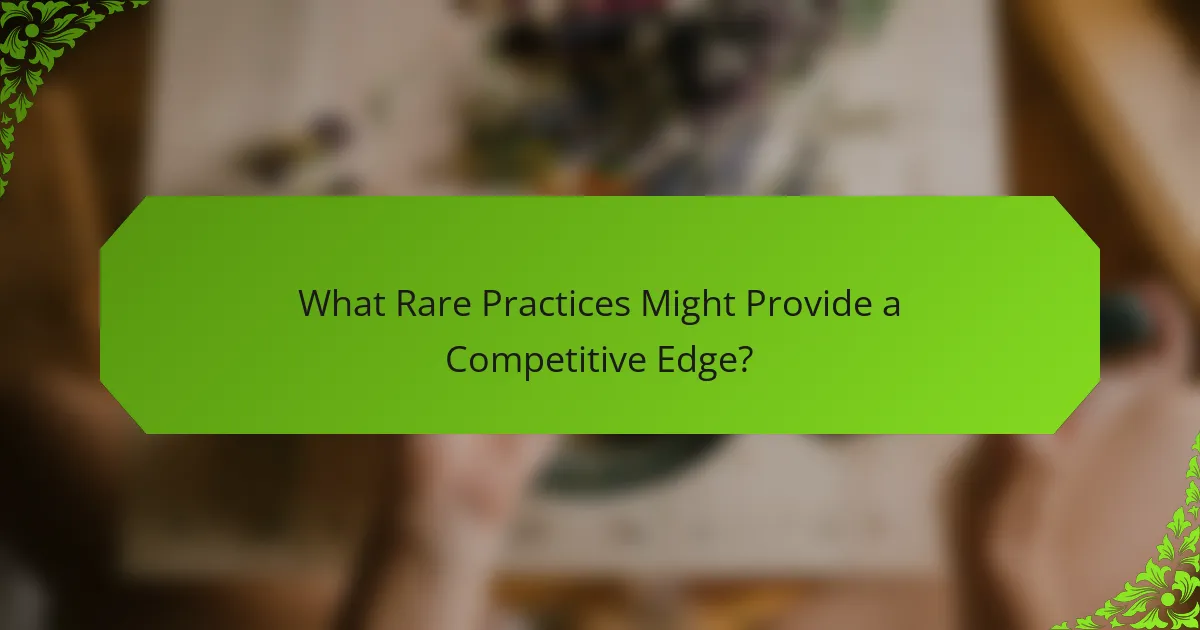 What Rare Practices Might Provide a Competitive Edge?