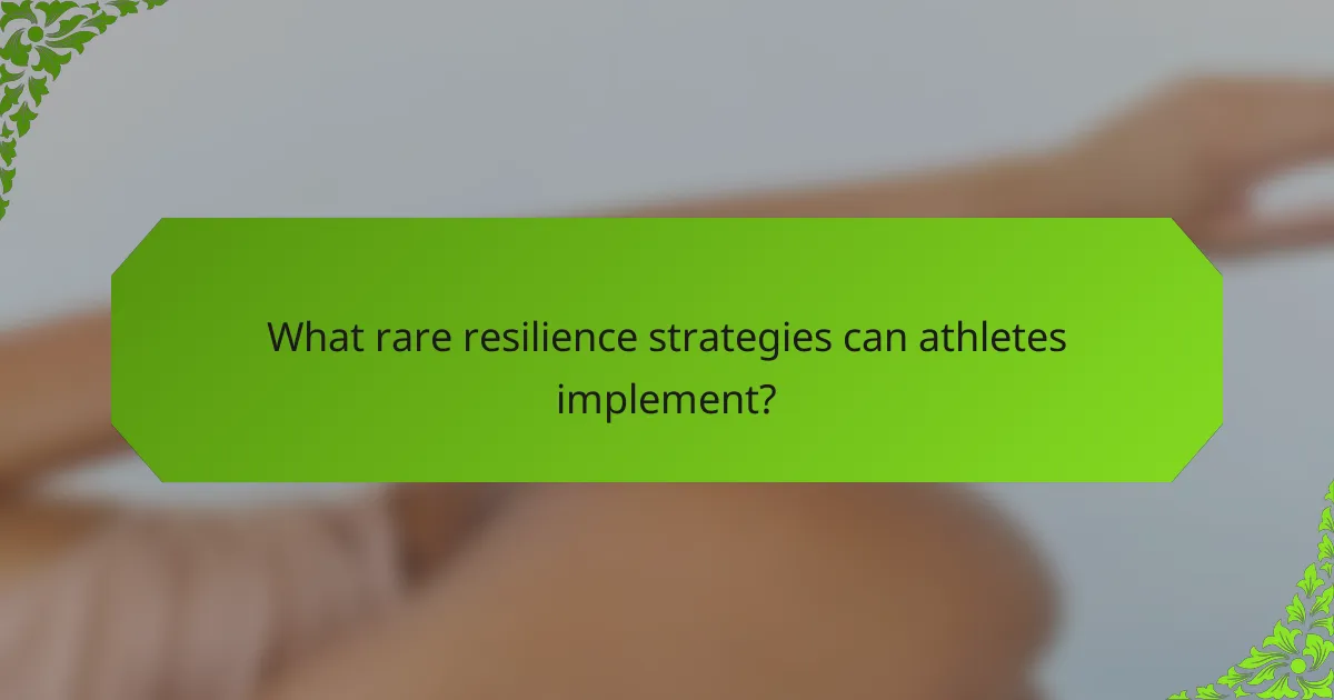 What rare resilience strategies can athletes implement?