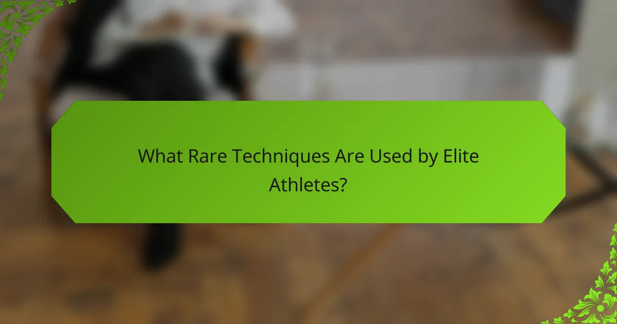 What Rare Techniques Are Used by Elite Athletes?