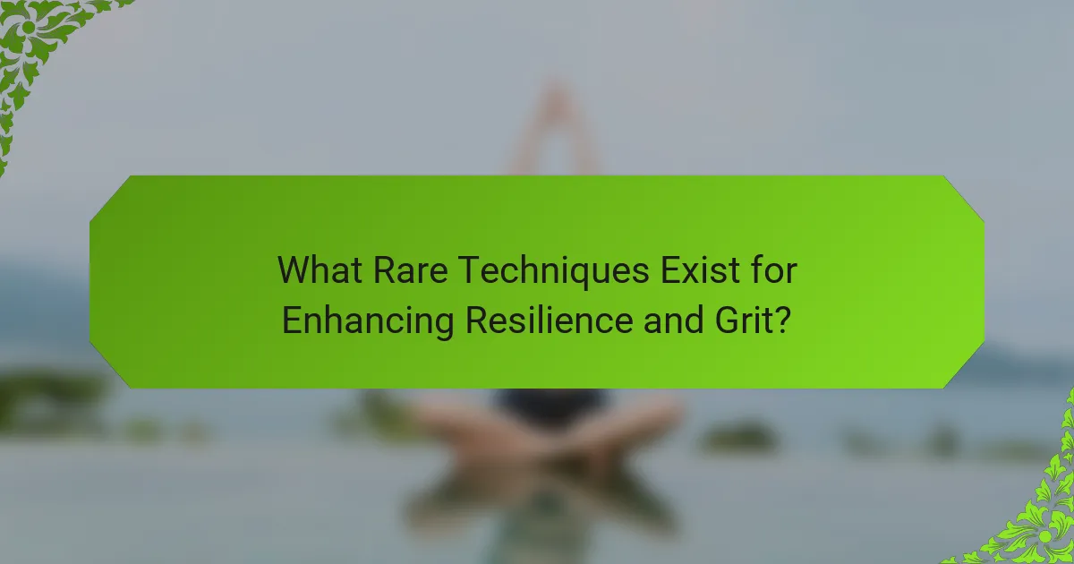 What Rare Techniques Exist for Enhancing Resilience and Grit?