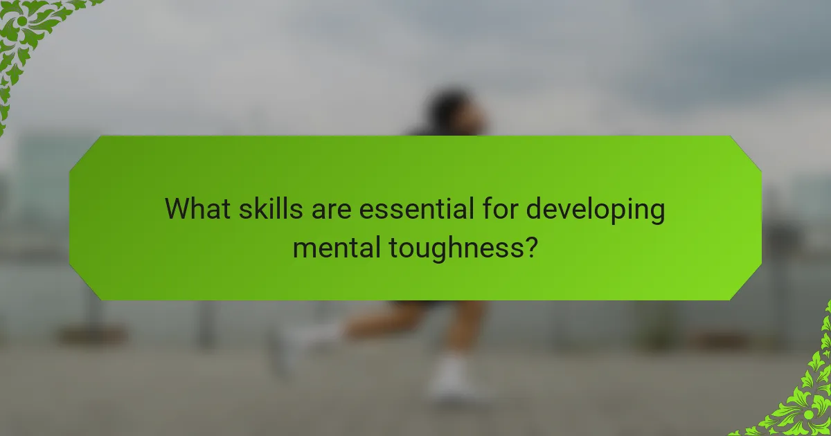 What skills are essential for developing mental toughness?