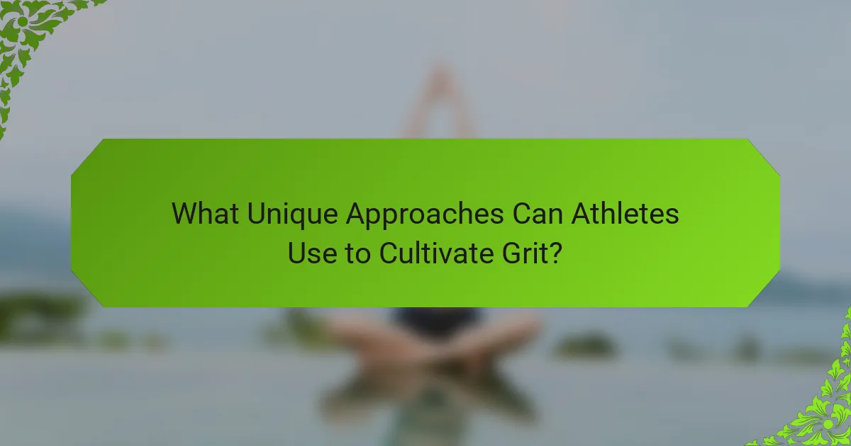 What Unique Approaches Can Athletes Use to Cultivate Grit?